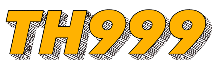 TH999 : TH 999 ที่สุดแห่งความบันเทิงไทยที่มาพร้อมความน่าเชื่อถือ